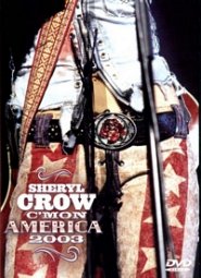 SHERYL CROW: C’MON AMERICA 2003